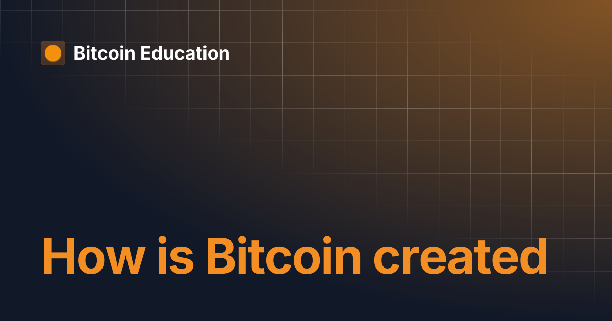 How is Bitcoin created | Bitcoin Education